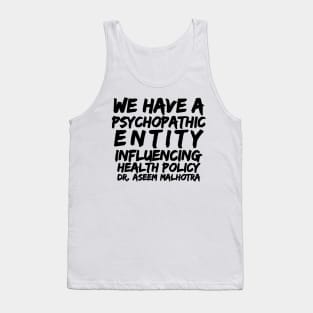 Dr Assem Malhotra We Have a Psychopathic Entity Influencing Health Policy Tank Top